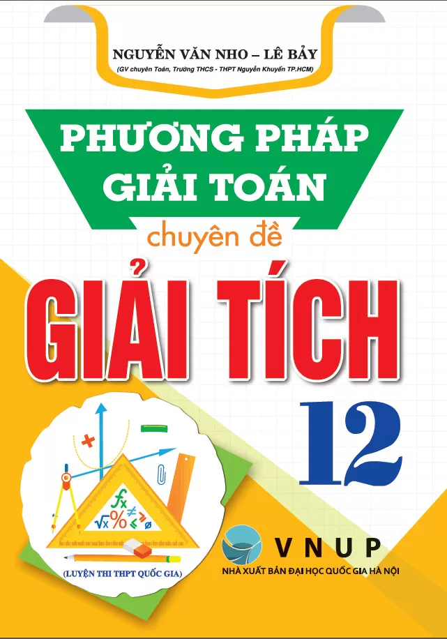 PHƯƠNG PHÁP GIẢI TOÁN CHUYÊN ĐỀ GIẢI TÍCH LỚP 12 (Luyện thi THPT Quốc gia)